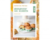Déshydrater les aliments: techniques et recettes